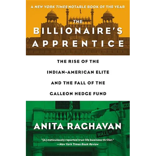 The Billionaire's Apprentice: The Rise of the Indian-American Elite and the Fall of the Galleon Hedge Fund - Paperback