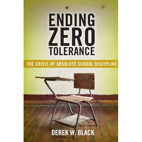 Ending Zero Tolerance: The Crisis of Absolute School Discipline - Hardcover