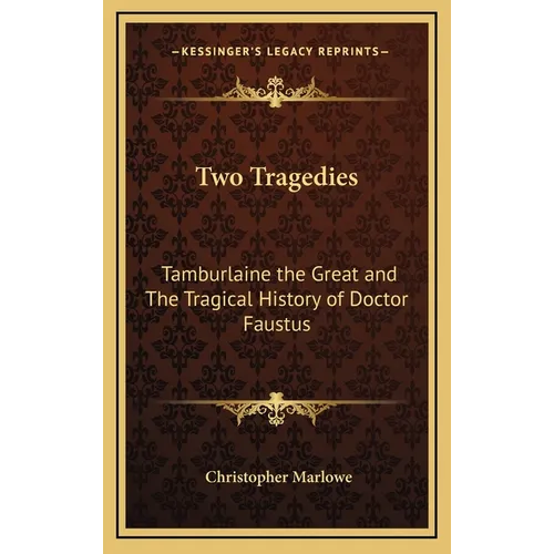 Two Tragedies: Tamburlaine the Great and The Tragical History of Doctor Faustus - Hardcover