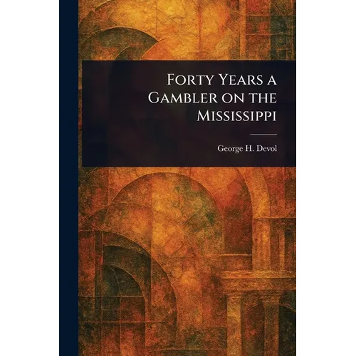 Forty Years a Gambler on the Mississippi - Paperback