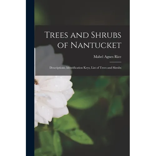 Trees and Shrubs of Nantucket; Descriptions, Identification Keys, List of Trees and Shrubs - Paperback