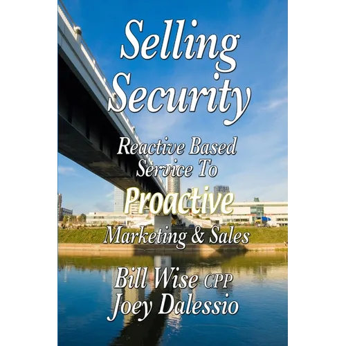 Selling Security-Reactive Based Service To Proactive Marketing And Sales - Paperback