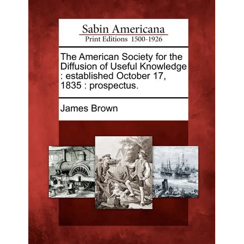 The American Society for the Diffusion of Useful Knowledge: Established October 17, 1835: Prospectus. - Paperback