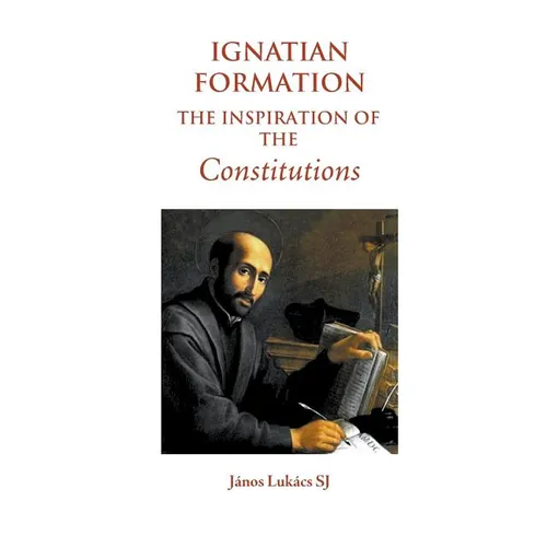 Ignatian Formation: The Inspiration of the Constitutions - Paperback