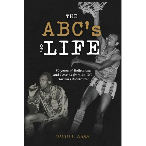 The ABC's of Life: 80 Years of Reflections and Lessons from an OG Harlem Globetrotter - Hardcover