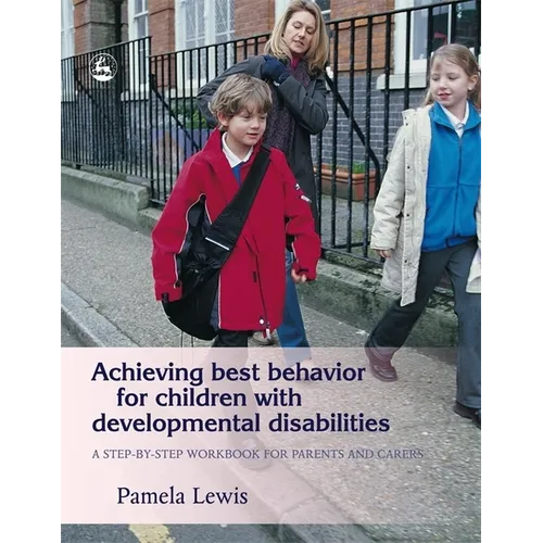 Achieving Best Behavior for Children with Developmental Disabilities: A Step-By-Step Workbook for Parents and Carers - Paperback