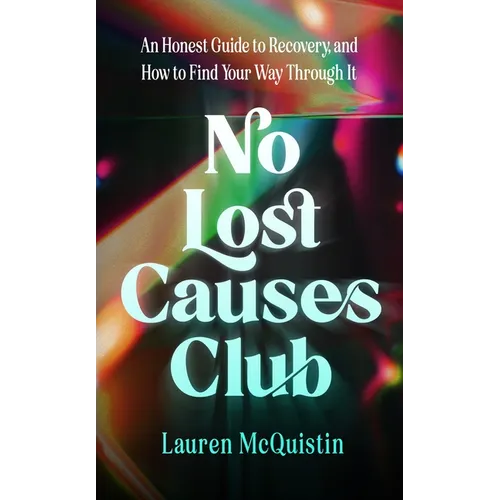 No Lost Causes Club: An Honest Guide to Recovery, and How to Find Your Way Through It - Hardcover