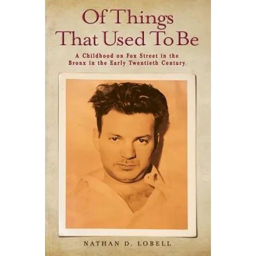 Of Things That Used To Be: A Childhood on Fox Street in the Bronx in the Early Twentieth Century - Paperback