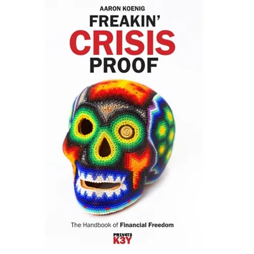 Freakin' Crisis Proof: The Handbook of Financial Freedom - Paperback
