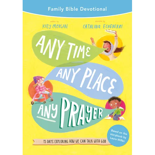 Any Time, Any Place, Any Prayer Family Bible Devotional: 15 Days Exploring How We Can Talk with God - Paperback