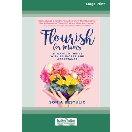 Flourish for Mums: 21 Ways to thrive with self care and acceptance [16pt Large Print Edition] - Paperback