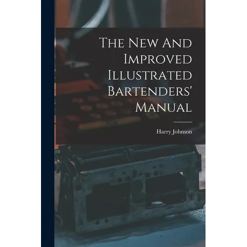The New And Improved Illustrated Bartenders' Manual - Paperback