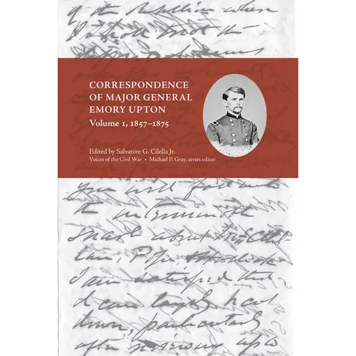 Correspondence of Major General Emory Upton, Vol. 1, 1857-1875 - Hardcover