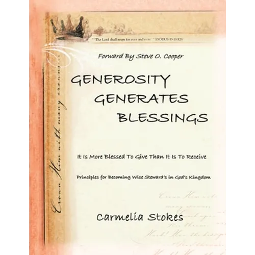 Generosity Generates Blessings: Principles for Becoming a Wise Steward in God's Kingdom - Paperback