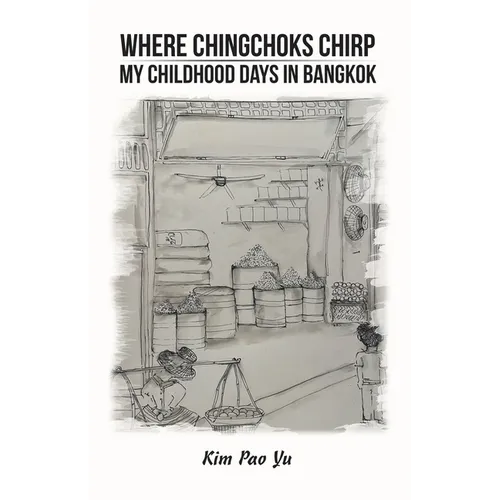 Where Chingchoks Chirp My Childhood Days in Bangkok - Paperback