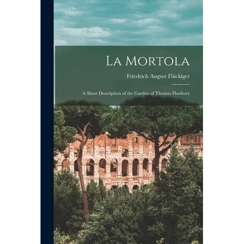 La Mortola: A Short Description of the Garden of Thomas Hanbury - Paperback