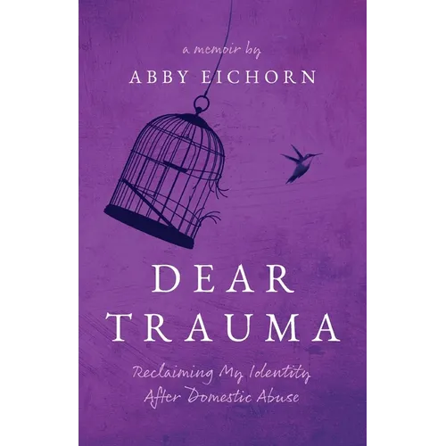 Dear Trauma: Reclaiming My Identity After Domestic Abuse - Paperback