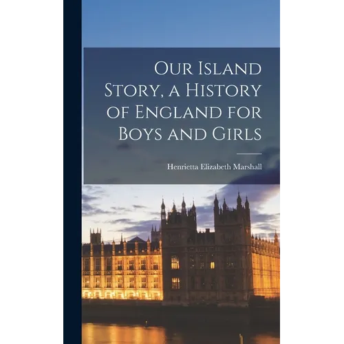 Our Island Story, a History of England for Boys and Girls - Hardcover