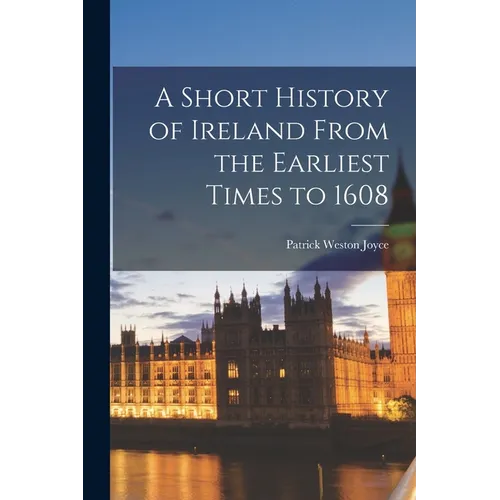A Short History of Ireland From the Earliest Times to 1608 - Paperback