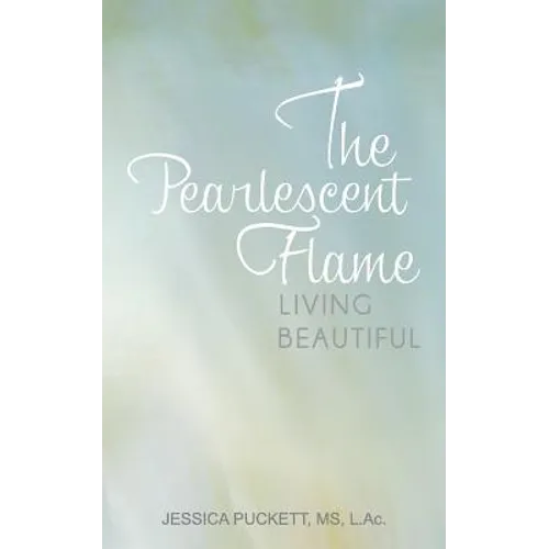 The Pearlescent Flame: Living Beautiful - Paperback