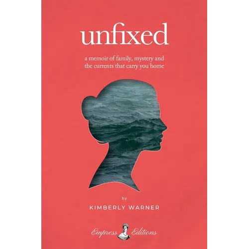 Unfixed: A Memoir of Family, Mystery, and the Currents That Carry You Home - Hardcover
