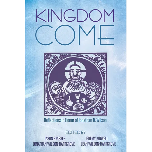 Kingdom Come: Reflections in Honor of Jonathan R. Wilson - Paperback