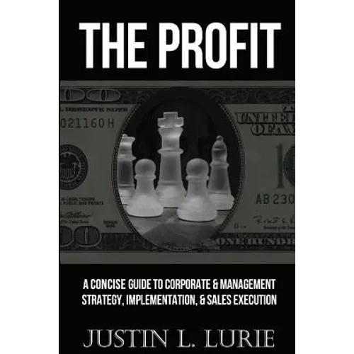 The Profit: A Concise Guide to Corporate & Management Strategy, Implementation, & Sales Execution - Paperback