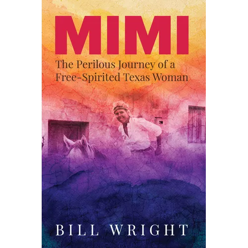 Mimi: The Perilous Journey of a Free-Spirited Texas Woman - Paperback