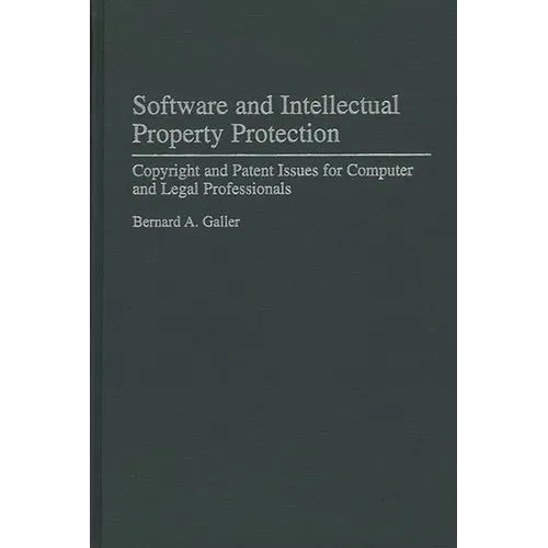 Software and Intellectual Property Protection: Copyright and Patent Issues for Computer and Legal Professionals - Hardcover