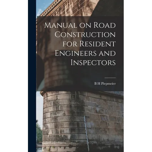 Manual on Road Construction for Resident Engineers and Inspectors - Hardcover