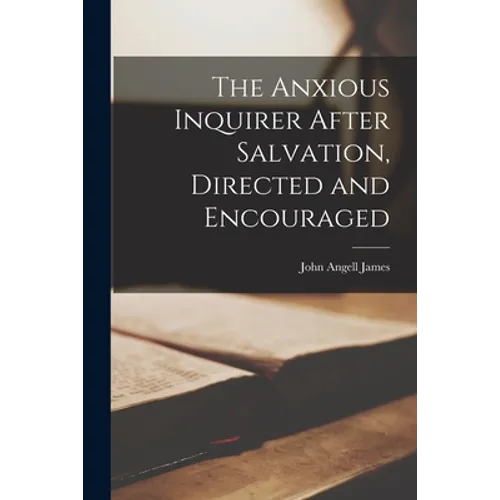 The Anxious Inquirer After Salvation, Directed and Encouraged [microform] - Paperback