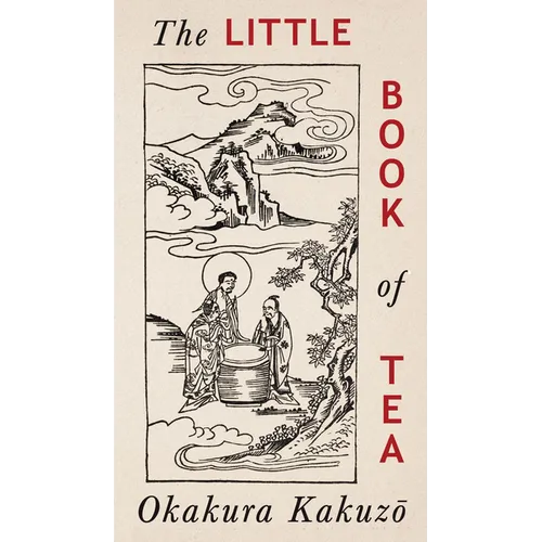 The Little Book of Tea: Japanese Harmony of Art Culture and the Simple Life - Paperback