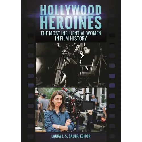 Hollywood Heroines: The Most Influential Women in Film History - Hardcover