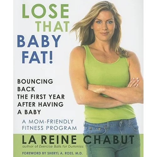 Lose That Baby Fat!: Bouncing Back the First Year after Having a Baby--A Mom Friendly Fitness Program - Paperback