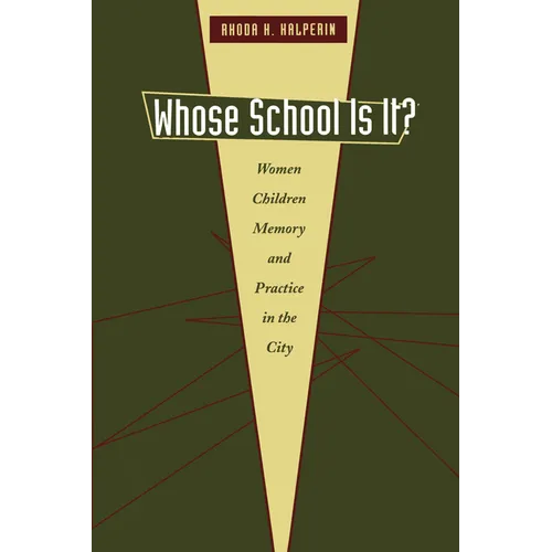 Whose School Is It?: Women, Children, Memory, and Practice in the City - Paperback