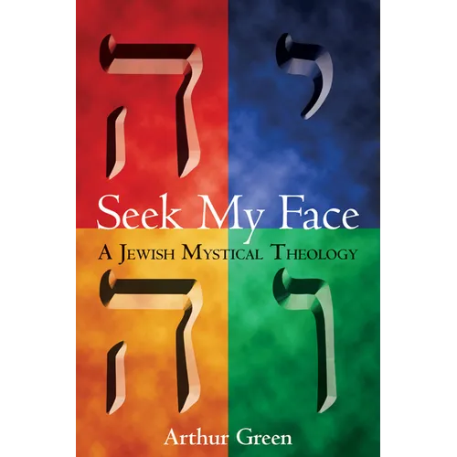 Seek My Face: A Jewish Mystical Theology - Paperback