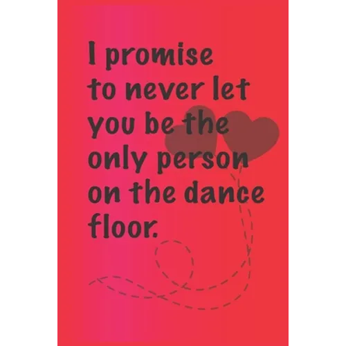 I promise to never let you be the. only person on the dance floor.: Best Gift or friends, Funny Gifts for Women, Valentines, Galentines Day Gifts for - Paperback