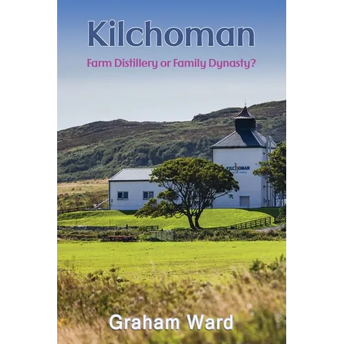 Kilchoman - Farm Distillery or Family Dynasty? - Paperback