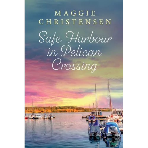 Safe Harbour in Pelican Crossing: An emotional and uplifting story of friends, family and second chances - Paperback