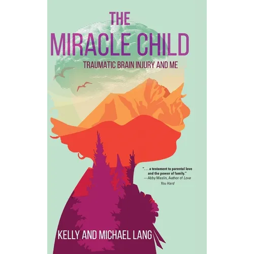 The Miracle Child: Traumatic Brain Injury and Me - Hardcover