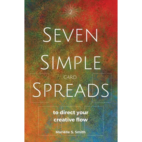 Seven Simple Card Spreads to Direct Your Creative Flow: Seven Simple Spreads Book 2 - Paperback