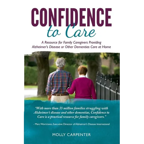 Confidence to Care [Canadian Edition]: A Resource for Family Caregivers Provding Alzheimer's Disease or Other Dementias Care at Home - Paperback