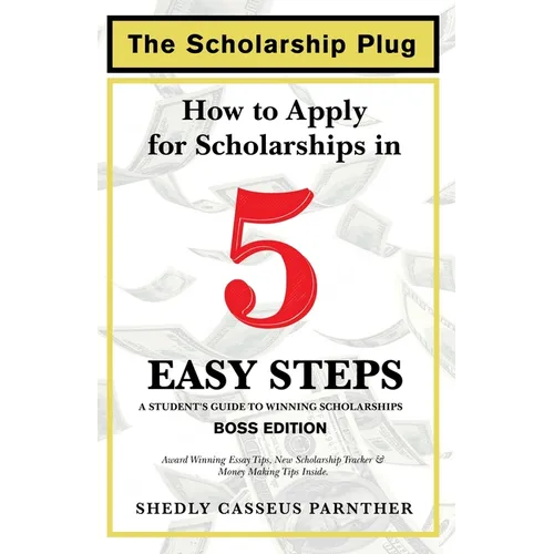 The Scholarship Plug: How to Apply for Scholarships in 5 Easy Steps, BOSS Edition - Paperback