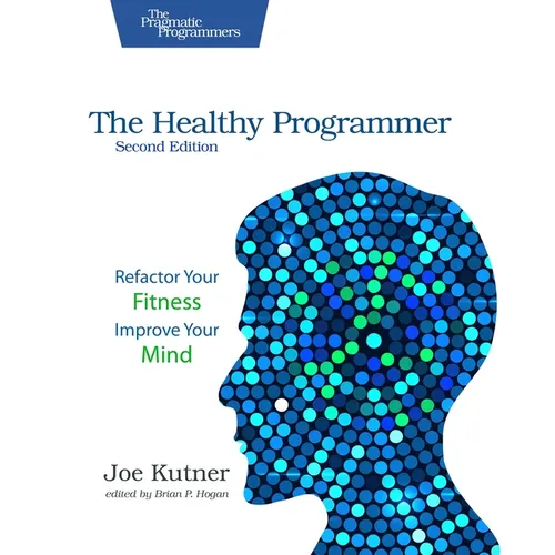 The Healthy Programmer, Second Edition: Refactor Your Fitness, Improve Your Mind - Paperback