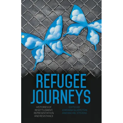 Refugee Journeys: Histories of Resettlement, Representation and Resistance - Paperback