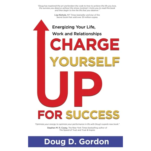 Charge Yourself Up for Success: Energizing Your Life, Work and Relationships - Hardcover