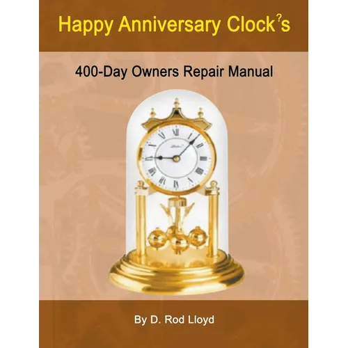 Happy Anniversary Clocks, 400-Day Owners Repair Manual - Paperback