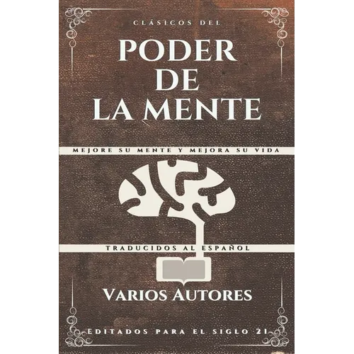 Clásicos del Poder de la Mente: Mejore su mente y mejora su vida - Paperback
