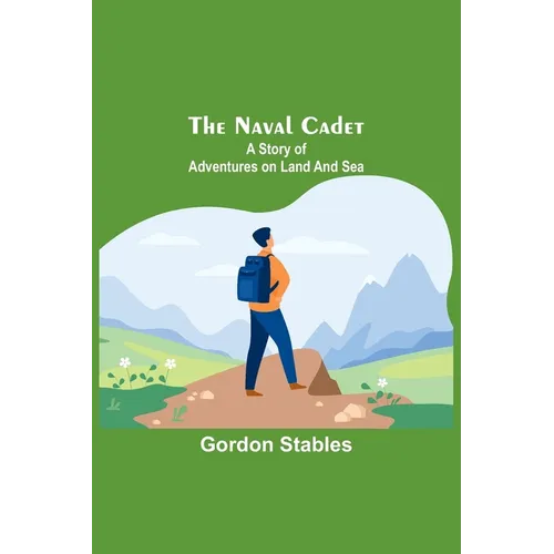 The naval cadet: A story of adventures on land and sea - Paperback