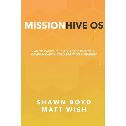 MissionHive OS: An Operating System for Mission-Driven Communication, Collaboration, & Strategy - Paperback